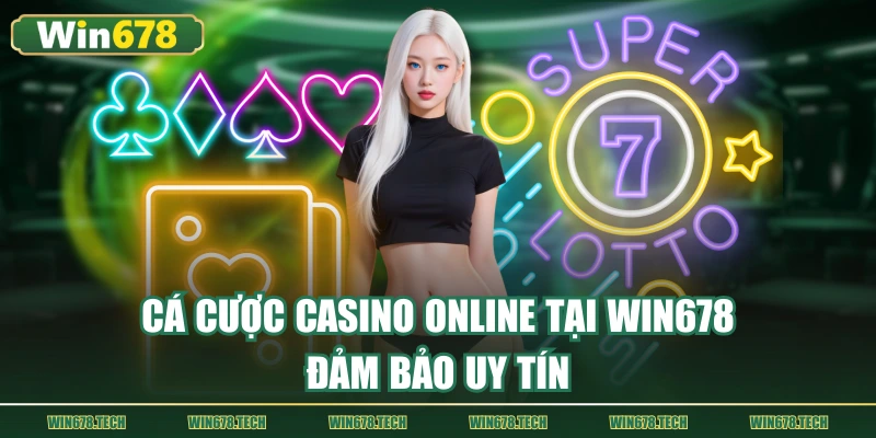Cá cược casino online tại WIN678 đảm bảo uy tín