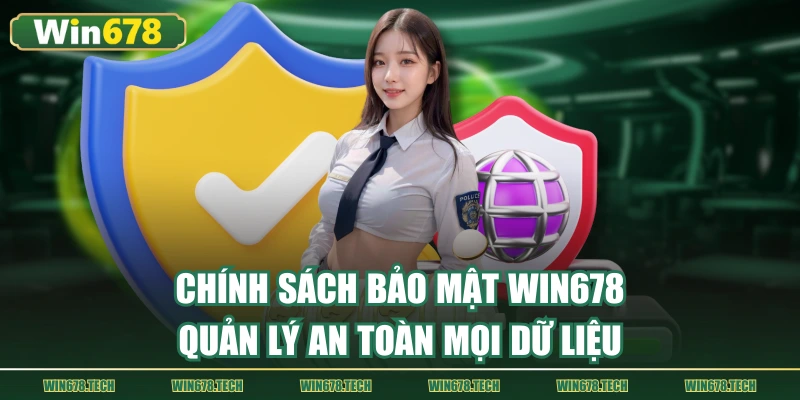 Chính sách bảo mật WIN678 quản lý an toàn mọi dữ liệu