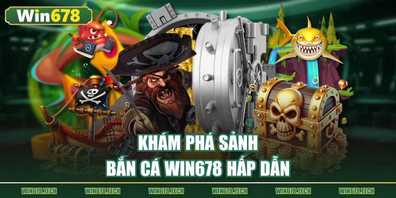 Khám phá sảnh bắn cá WIN678 hấp dẫn