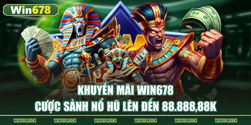 Khuyến mãi WIN678 cược sảnh nổ hũ lên đến 88.888,88k