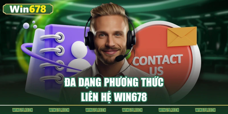 Đa dạng phương thức liên hệ với nhà cái WIN678