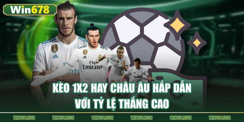Cược 1x2 hay kèo châu Âu là hình thức cơ bản trong bóng đá