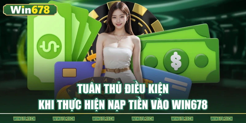 Tuân thủ điều kiện khi thực hiện nạp tiền vào WIN678