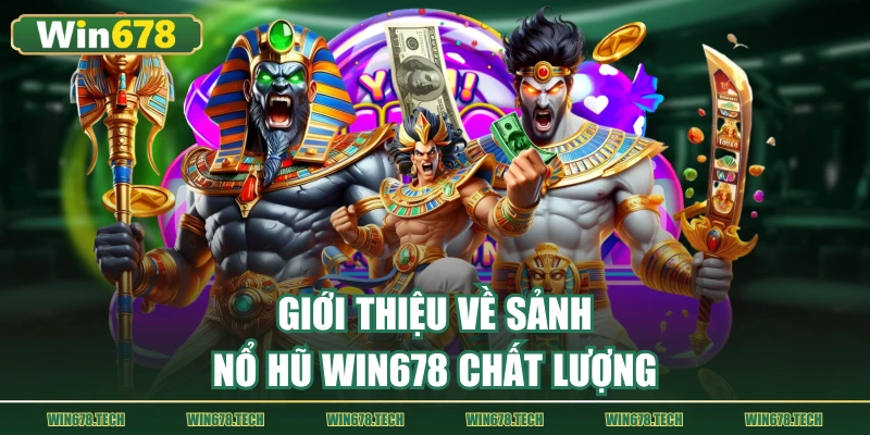 Giới thiệu về sảnh nổ hũ WIN678 chất lượng