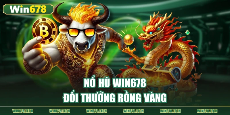 Nổ hũ WIN678 đổi thưởng Rồng Vàng