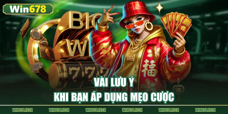 Vài lưu ý khi bạn áp dụng mẹo cược