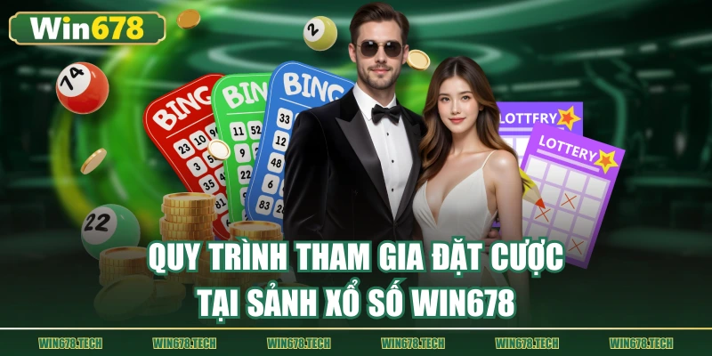 Quy trình tham gia đặt cược tại sảnh xổ số WIN678