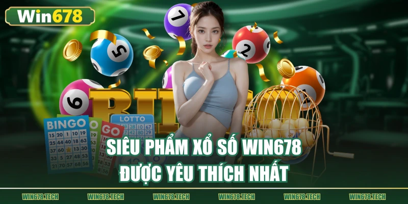 Siêu phẩm xổ số WIN678 được yêu thích nhất